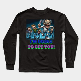I'm going to get you Long Sleeve T-Shirt